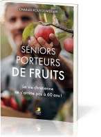 Séniors porteurs de fruits - La vie chrétienne ne s’arrête pas à 60 ans