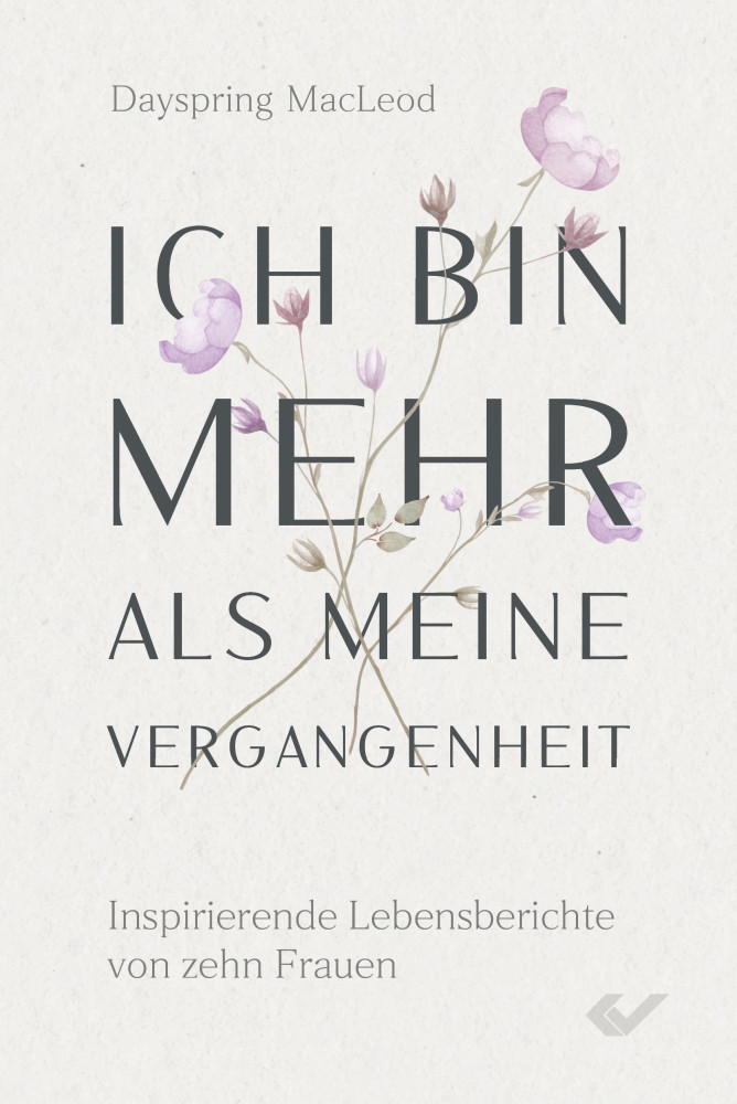 Ich bin mehr als meine Vergangenheit - Inspirierende Lebensberichte von zehn Frauen