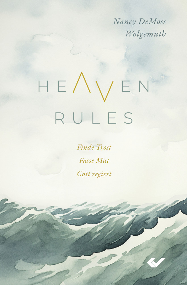 Heaven Rules - Fasse Mut. Finde Trost. Gott regiert.