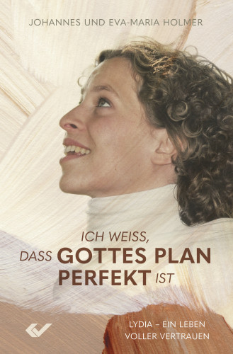 Ich weiß, dass Gottes Plan perfekt ist - Lydia - ein Leben voller Vertrauen