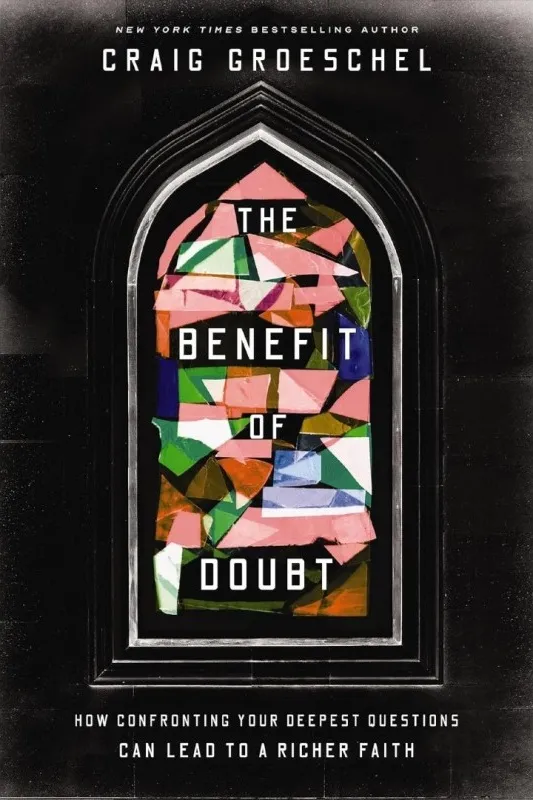 The Benefit of Doubt - How Confronting Your Deepest Questions Can Lead to a Richer Faith