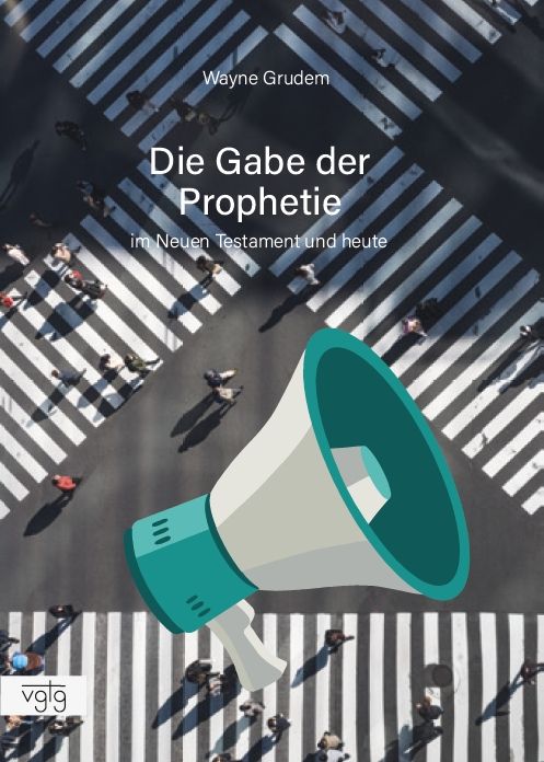 Die Gabe der Prophetie - Im Neuen Testament und heute