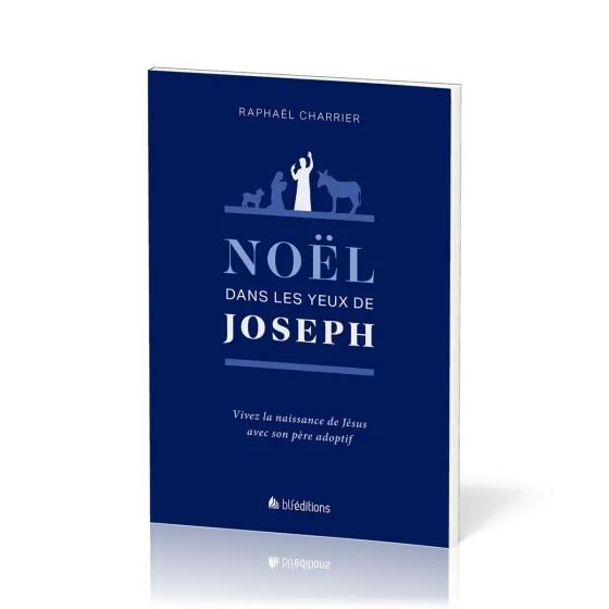 Noël dans les yeux de Joseph - Vivez la naissance de Jésus avec son père adoptif