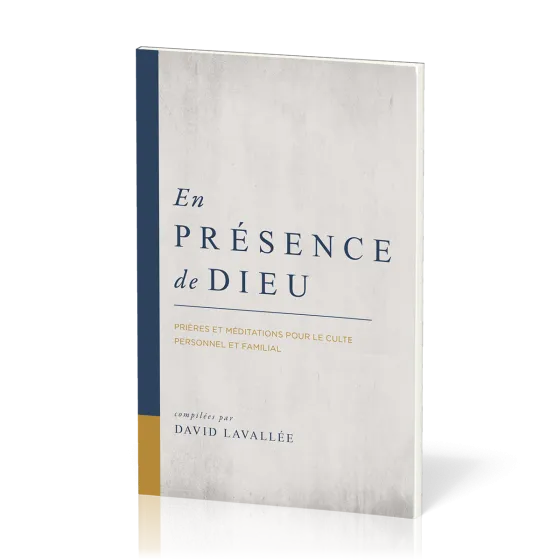 En présence de Dieu - Prières et méditations pour le culte personnel et familial