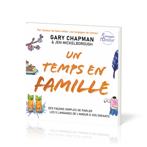 Un temps en famille - Des façons simples de parler les 5 langages de l’amour à vos enfants