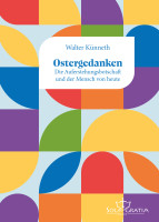 Ostergedanken - Die Auferstehungsbotschaft und der Mensch von heute