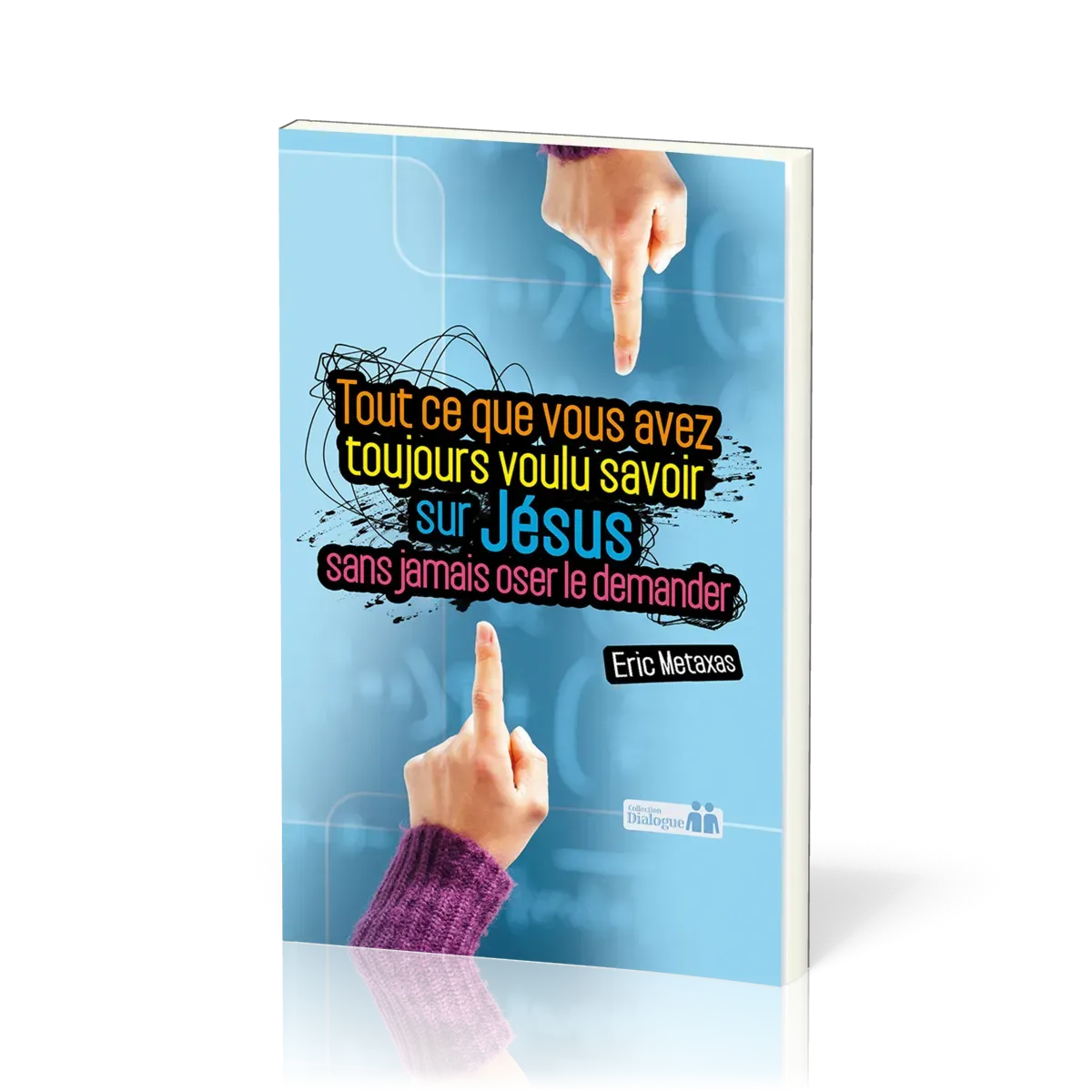 Tout ce que vous avez toujours voulu savoir sur Jésus sans jamais oser le demander