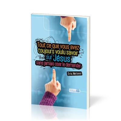 Tout ce que vous avez toujours voulu savoir sur Jésus sans jamais oser le demander