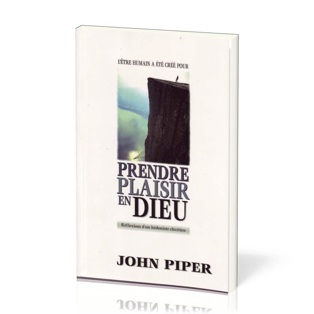 Prendre plaisir en Dieu - Réflexions d’un hédoniste chrétien