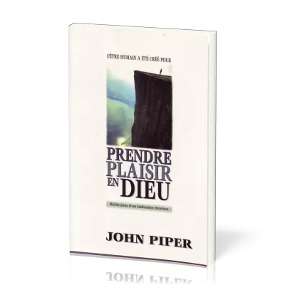 Prendre plaisir en Dieu - Réflexions d’un hédoniste chrétien