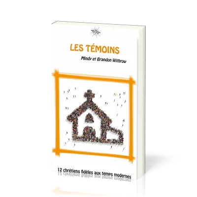 Témoins (Les) - 12 chrétiens fidèles aux temps modernes - La Chronique d'Ecclesia - vol.5