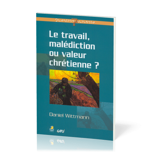 Travail, malédiction ou valeur chrétienne (Le)