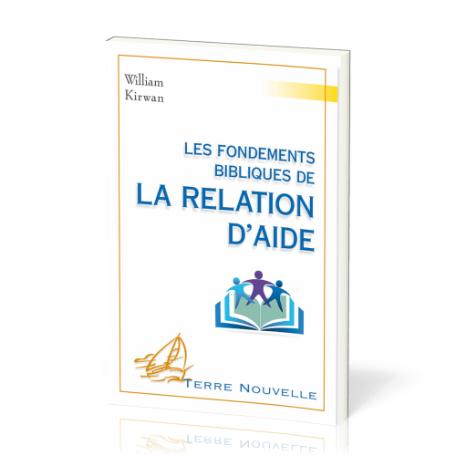 Fondements bibliques de la relation d’aide (Les) - [collection Terre Nouvelle]