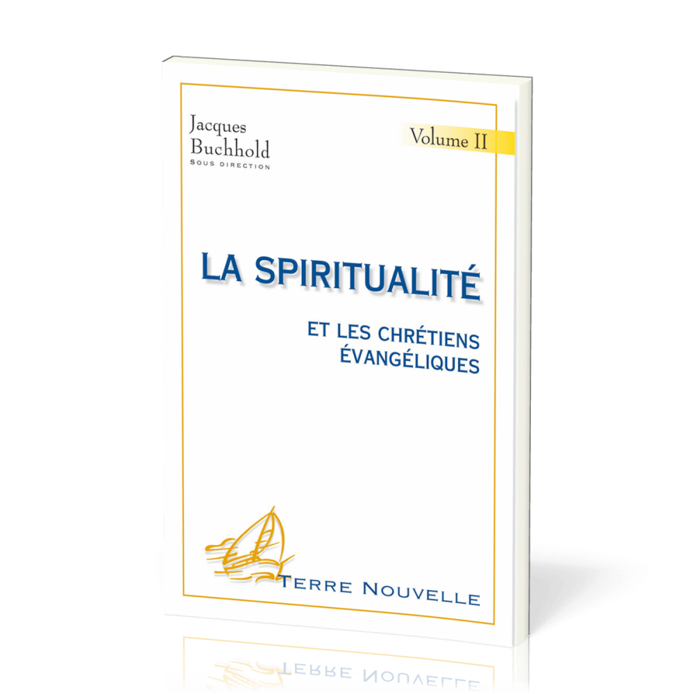 Spiritualité et les chrétiens évangéliques (La) - volume 2 - [collection Terre Nouvelle]