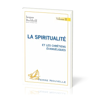 Spiritualité et les chrétiens évangéliques (La) - volume 2 - [collection Terre Nouvelle]