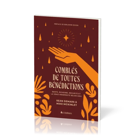 Comblés de toutes bénédictions - Santé, richesse, sécurité et la vraie prospérité selon Dieu