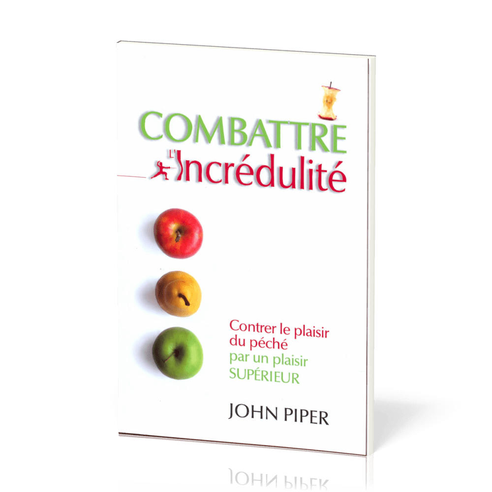 Combattre l'incrédulité - Contrer le plaisir du péché par un plaisir supérieur