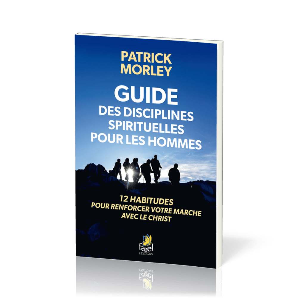 Guide des disciplines spirituelles pour les hommes - 12 habitudes pour renforcer votre marche...