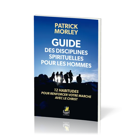 Guide des disciplines spirituelles pour les hommes - 12 habitudes pour renforcer votre marche...