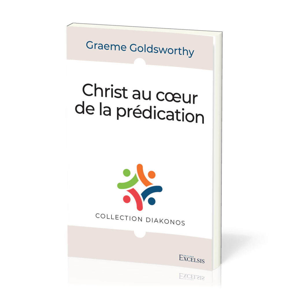 Christ au cœur de la prédication - [collection Diakonos]