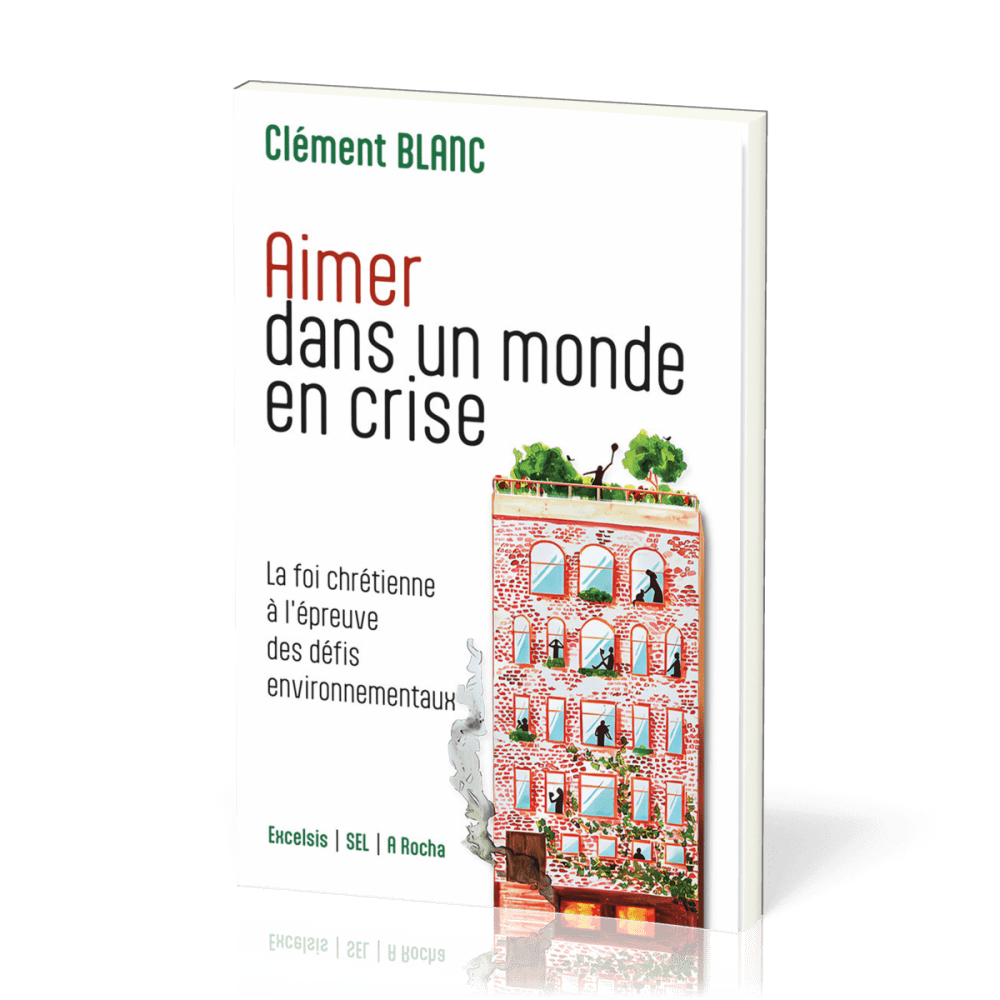 Aimer dans un monde en crise - La foi chrétienne à l’épreuve des défis environnementaux