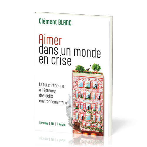 Aimer dans un monde en crise - La foi chrétienne à l’épreuve des défis environnementaux