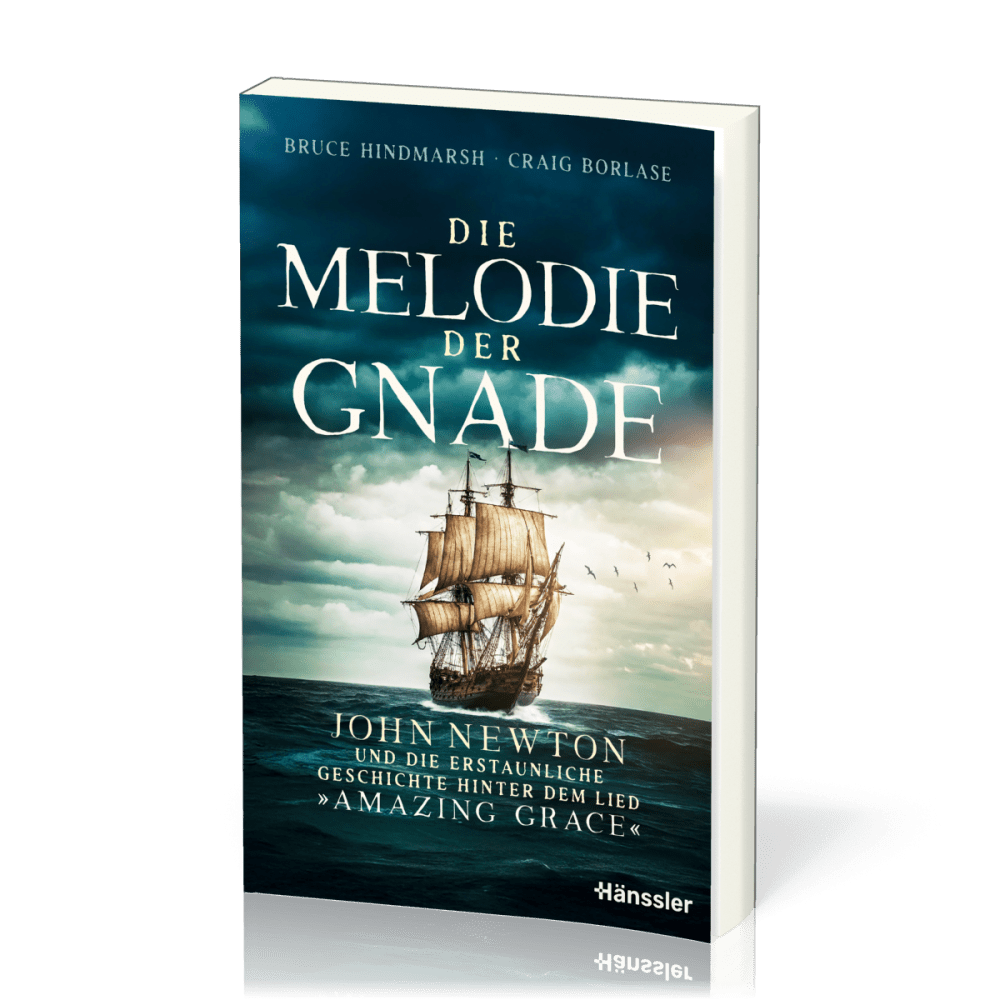 Die Melodie der Gnade - John Newton und die erstaunliche Geschichte hinter dem Lied "Amazing Grace"