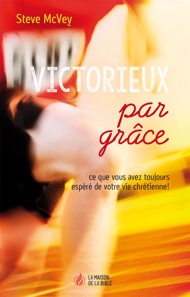 Victorieux par grâce - Ce que vous avez toujours espéré de votre vie chrétienne!