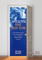 Apocalypse pour mieux vivre (L') - A l'attention des non-spécialistes qui veulent comprendre un peu