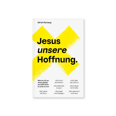 Jesus unsere Hoffnung - Warum ich an Jesus glaube und dich bitte, es auch zu tun