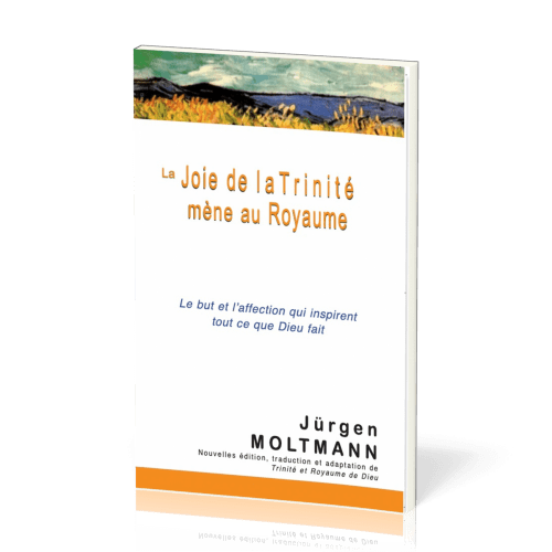 Joie de la Trinité mène au Royaume (La) - Le but et l'affection qui inspirent tout ce que Dieu fait