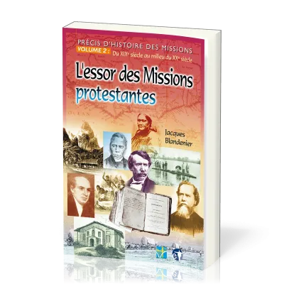 Essor des missions protestantes (L') - Précis d'histoire des missions - Volume 2: du XIXe siècle...