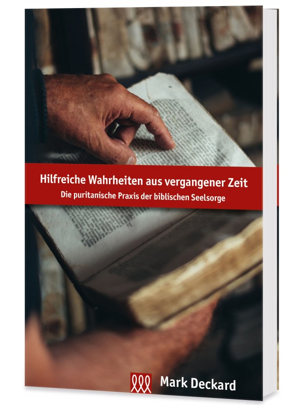 Hilfreiche Wahrheiten - Die puritanische Praxis der biblischen Seelsorge