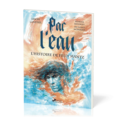 Par l’eau - L’histoire de Félix Mantz - BD