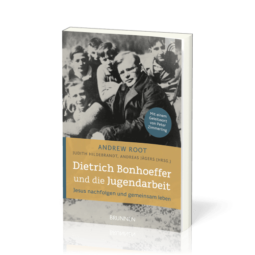 Dietrich Bonhoeffer und die Jugendarbeit - Jesus nachfolgen und gemeinsam leben