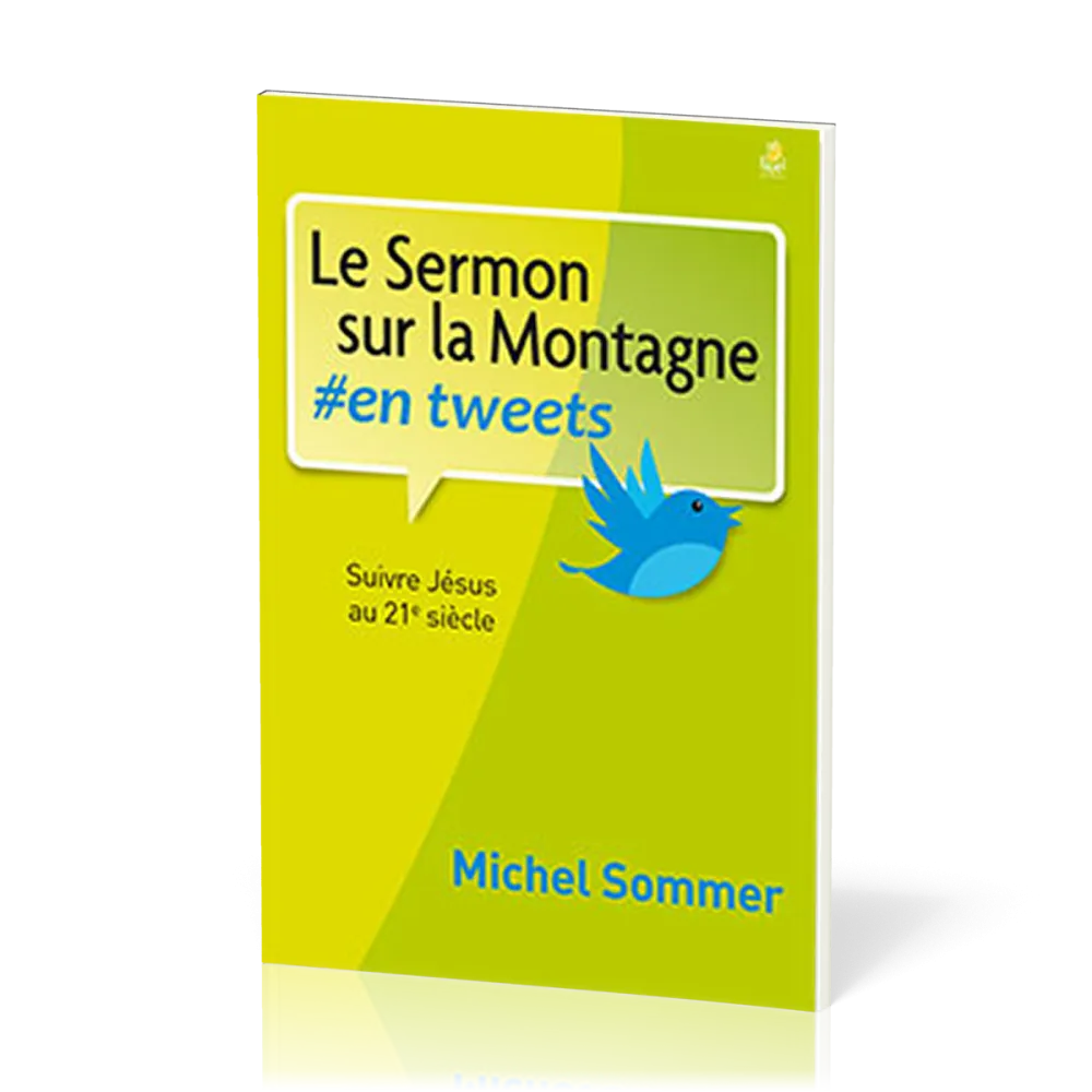 Sermon sur la montagne en tweets (Le) - Suivre Jésus au 21è siècle