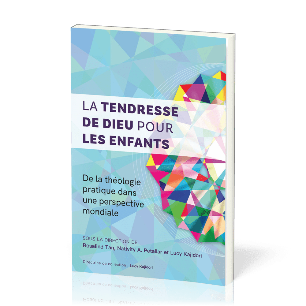 Tendresse de Dieu pour les enfants (La) - De la théologie pratique dans une perspective mondiale