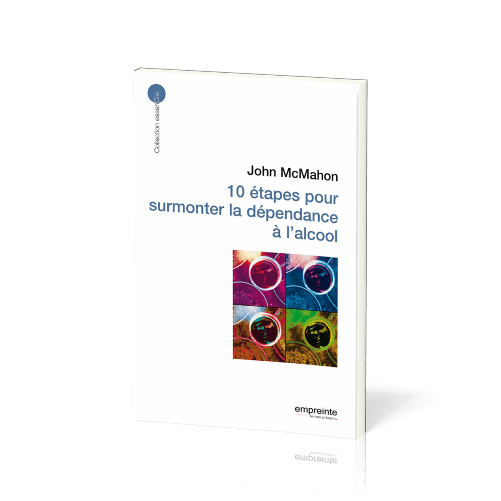 10 étapes pour surmonter la dépendance à l'alcool - [collection essenCiel]