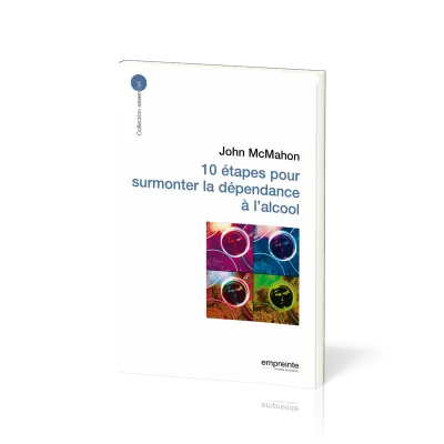 10 étapes pour surmonter la dépendance à l'alcool - [collection essenCiel]