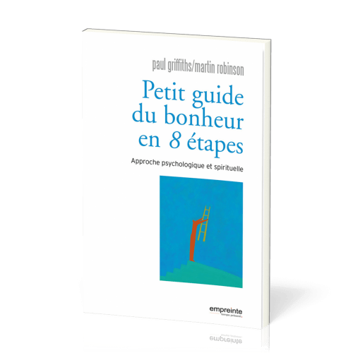 Petit guide du bonheur en 8 étapes - Approche psychologique et spirituelle