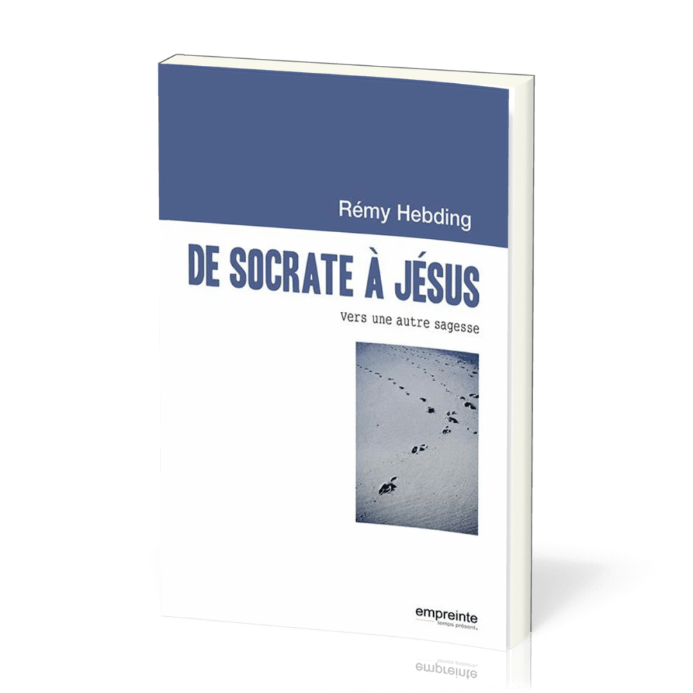 De Socrate à Jésus - Vers une autre sagesse
