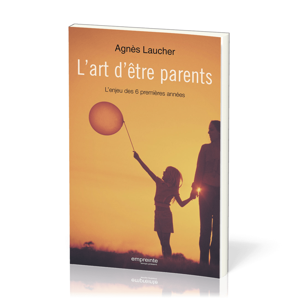 Art d'être parents (L') - L'enjeu des 6 premières années