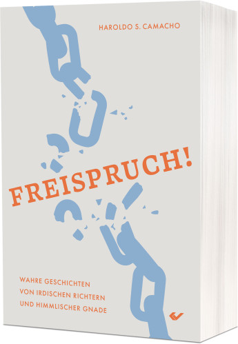 Freispruch! - Wahre Geschichten von irdischen Richtern und himmlischer Gnade