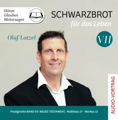 Schwarzbrot für das Leben Band VII (Hörbuch) - Predigtreihe Band VII: Neues Testament, Matthäus...