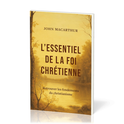 Essentiel de la foi chrétienne (L') - Retrouver les fondements du christianisme