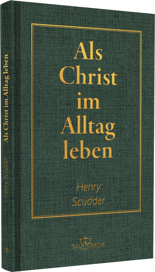Als Christ im Alltag leben - Des Christen täglicher Wandel in heiliger Gewissheit und Frieden