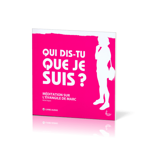 Qui dis-tu que je suis? - Méditation sur l'évangile de Marc [livre audio]