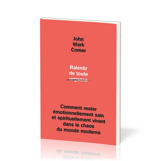 Ralentir de toute urgence - Comment rester émotionnellement sain et spirituellement vivant dans...