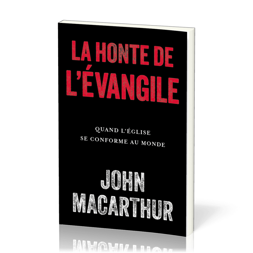 Honte de l'Évangile (La) - Quand l’Église se conforme au monde