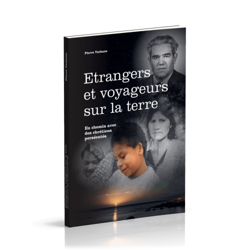 Étrangers et voyageurs sur la terre - En chemin avec des chrétiens persécutés